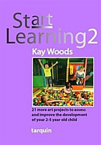 Start Learning 2 : 21 Art Projects to Assess and Improve Your 2-5 Year Old Childs Development (Paperback)