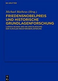 Friedensnobelpreis Und Historische Grundlagenforschung: Ludwig Quidde Und Die Erschliessung Der Kurialen Registeruberlieferung (Hardcover)