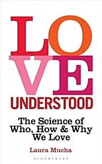 Love Understood : The Science of Who, How and Why We Love (Hardcover)