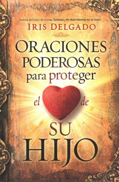 Oraciones Poderosas Para Proteger El Coraz? de Su Hijo / Powerful Prayers to PR Otect the Heart of Your Child (Paperback)