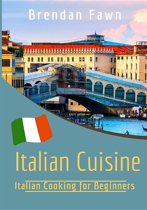 Italian Cuisine: Italian Cooking for Beginners (Paperback)