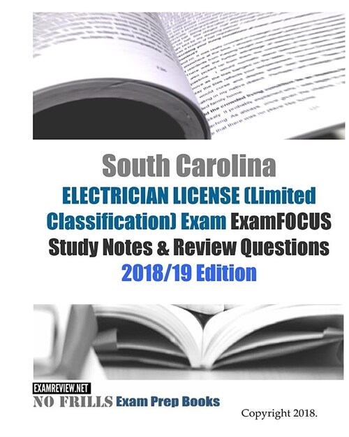 South Carolina ELECTRICIAN LICENSE (Limited Classification) Exam ExamFOCUS Study Notes & Review Questions (Paperback)
