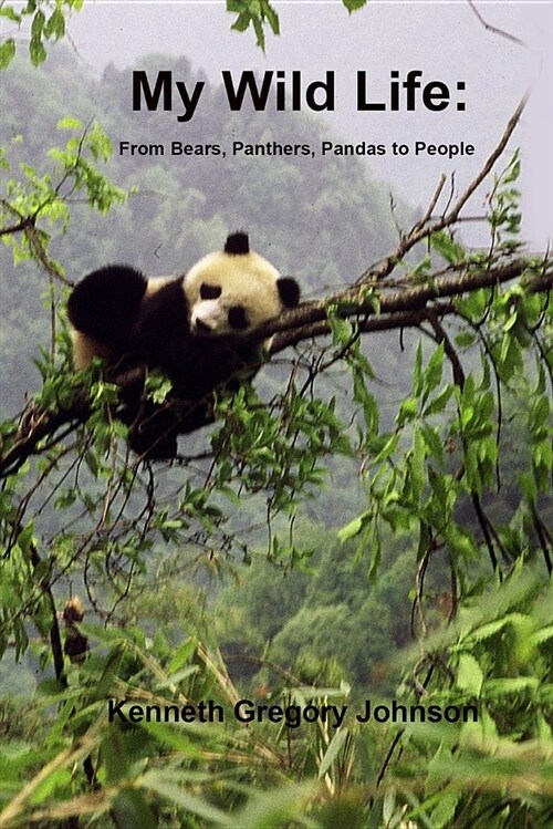 My Wild Life: From Bears, Panthers, Pandas to People (Paperback)