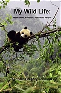 My Wild Life: From Bears, Panthers, Pandas to People (Paperback)