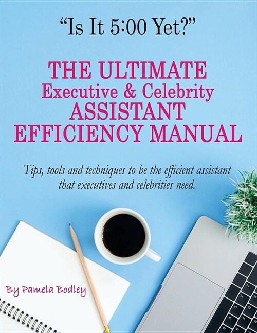 Is It 5: 00 Yet? The Manual: The Ultimate Executive & Celebrity Assistant Manual (Paperback)