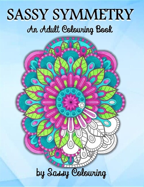 Sassy Symmetry: An Adult Colouring Book by Sassy Colouring (Paperback)