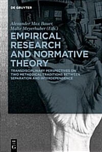 Empirical Research and Normative Theory: Transdisciplinary Perspectives on Two Methodical Traditions Between Separation and Interdependence (Hardcover)