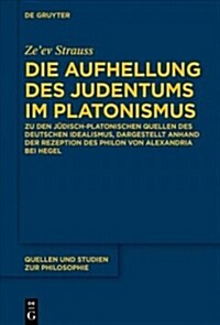 Die Aufhellung Des Judentums Im Platonismus: Zu Den J?isch-Platonischen Quellen Des Deutschen Idealismus, Dargestellt Anhand Von Hegels Auseinanderse (Hardcover)