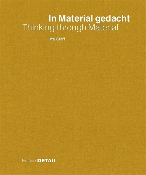 In Material Gedacht - Thinking Through Material: Material Im Prozess Des Architektonischen Entwerfens / Material in the Process of Architectural Desig (Paperback)