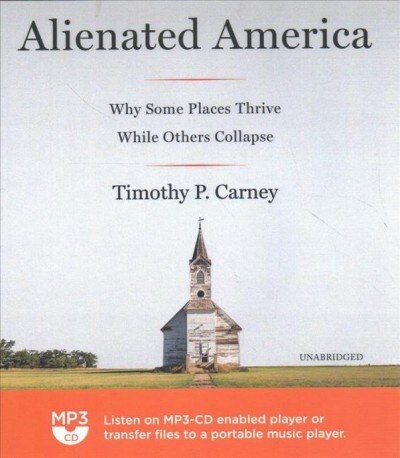 Alienated America: Why Some Places Thrive While Others Collapse (MP3 CD)