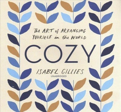 Cozy Lib/E: The Art of Arranging Yourself in the World (Audio CD)