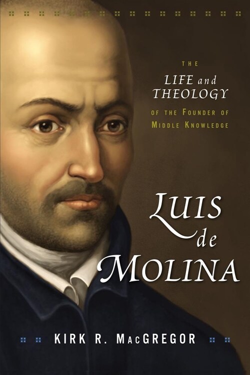 Luis de Molina: The Life and Theology of the Founder of Middle Knowledge (Paperback)