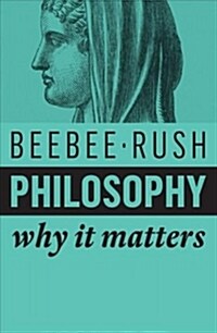 Philosophy : Why It Matters (Hardcover)