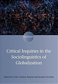 Critical Inquiries in the Sociolinguistics of Globalization (Paperback)