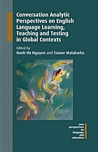 Conversation Analytic Perspectives on English Language Learning, Teaching and Testing in Global Contexts (Hardcover)