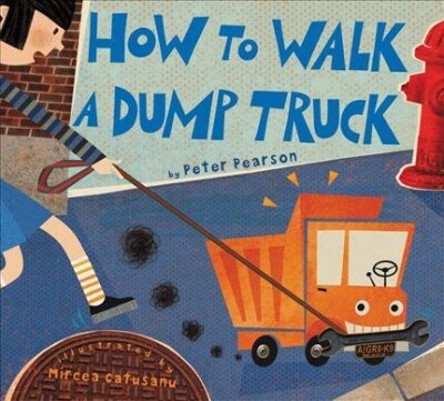 How to Walk a Dump Truck (Hardcover)