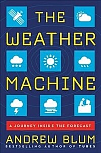 The Weather Machine: A Journey Inside the Forecast (Hardcover)