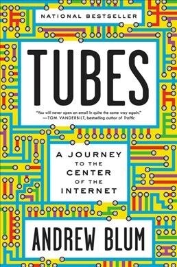 Tubes: A Journey to the Center of the Internet with a New Introduction by the Author (Paperback)