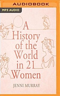 A History of the World in 21 Women (MP3 CD)