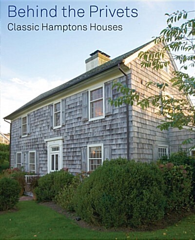 Behind the Privets: Classic Hamptons Houses (Hardcover)