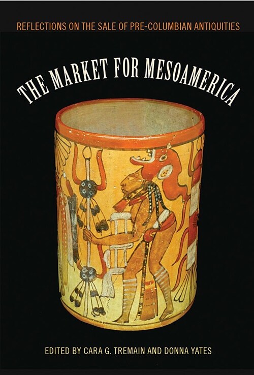 The Market for Mesoamerica: Reflections on the Sale of Pre-Columbian Antiquities (Hardcover)