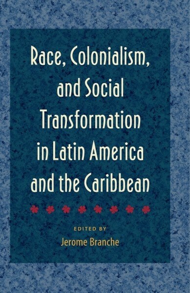 Race, Colonialism, and Social Transformation in Latin America and the Caribbean (Paperback)