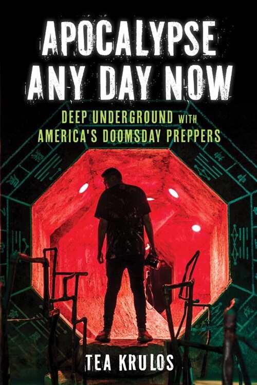 Apocalypse Any Day Now: Deep Underground with Americas Doomsday Preppers (Paperback)