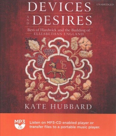 Devices and Desires: Bess of Hardwick and the Building of Elizabethan England (MP3 CD)