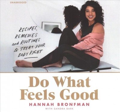 Do What Feels Good Lib/E: Recipes, Remedies, and Routines to Treat Your Body Right (Audio CD)