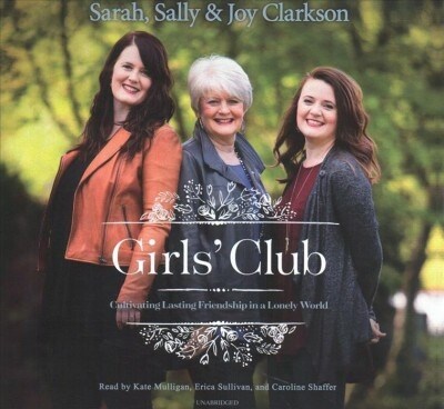 Girls Club Lib/E: Cultivating Lasting Friendship in a Lonely World (Audio CD)