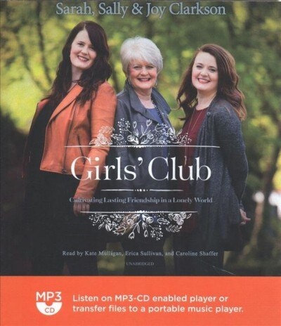 Girls Club: Cultivating Lasting Friendship in a Lonely World (MP3 CD)