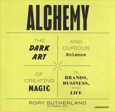 Alchemy: The Dark Art and Curious Science of Creating Magic in Brands, Business, and Life (Audio CD)