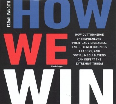 How We Win Lib/E: How Cutting-Edge Entrepreneurs, Political Visionaries, Enlightened Business Leaders, and Social Media Mavens Can Defea (Audio CD)