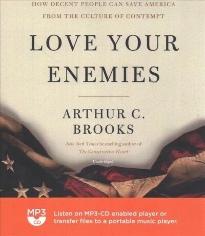 Love Your Enemies: How Decent People Can Save America from the Culture of Contempt (MP3 CD)