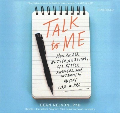 Talk to Me Lib/E: How to Ask Better Questions, Get Better Answers, and Interview Anyone Like a Pro (Audio CD)