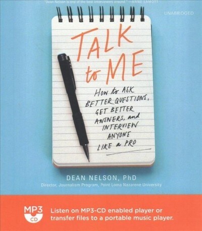 Talk to Me: How to Ask Better Questions, Get Better Answers, and Interview Anyone Like a Pro (MP3 CD)