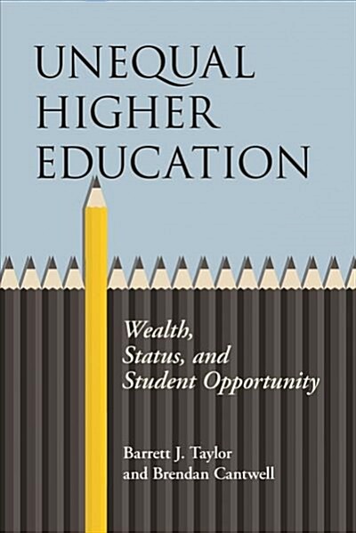 Unequal Higher Education: Wealth, Status, and Student Opportunity (Paperback)