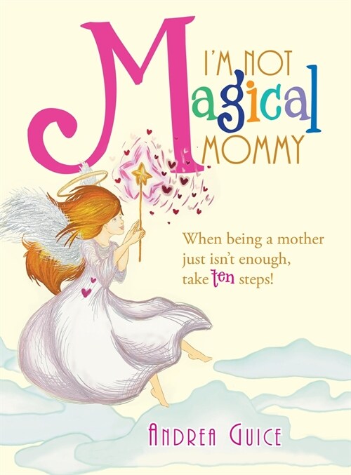 Im Not Magical Mommy: When Being a Mother Just Isnt Enough, Take Ten Steps! (Hardcover)