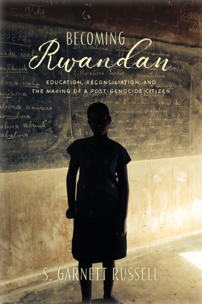 Becoming Rwandan: Education, Reconciliation, and the Making of a Post-Genocide Citizen (Paperback)
