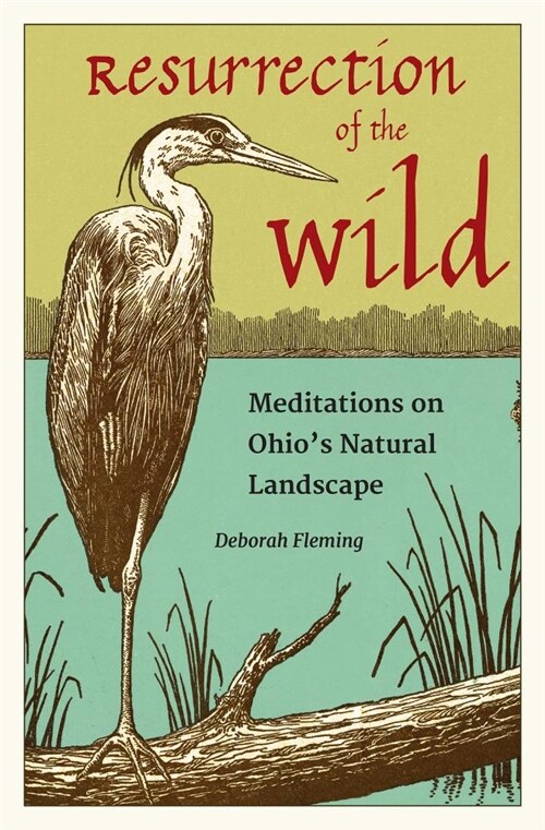 Resurrection of the Wild: Meditations on Ohios Natural Landscape (Hardcover)