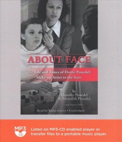 About Face: The Life and Times of Dottie Ponedel: Make-Up Artist to the Stars (MP3 CD)