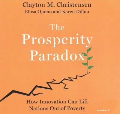 The Prosperity Paradox Lib/E: How Innovation Can Lift Nations Out of Poverty (Audio CD)