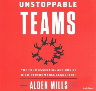 Unstoppable Teams: The Four Essential Actions of High-Performance Leadership (Audio CD)