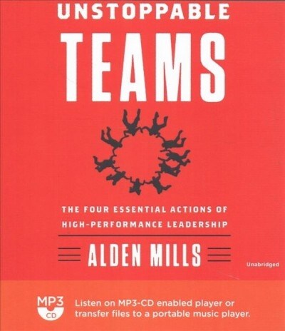 Unstoppable Teams: The Four Essential Actions of High-Performance Leadership (MP3 CD)