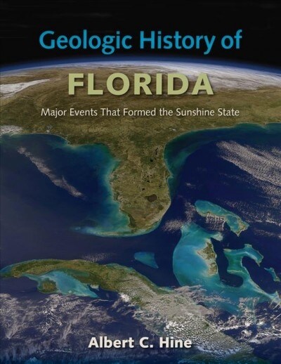 Geologic History of Florida: Major Events That Formed the Sunshine State (Paperback)