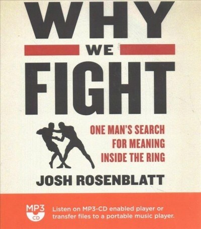 Why We Fight: One Mans Search for Meaning Inside the Ring (MP3 CD)