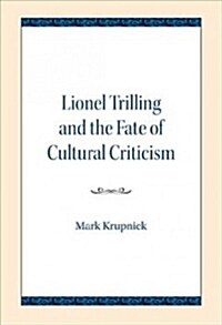 Lionel Trilling and the Fate of Cultural Criticism (Paperback)