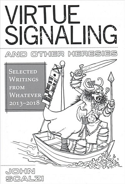 Virtue Signaling and Other Heresies: Selected Writings from Whatever 2013-2018 (Hardcover)