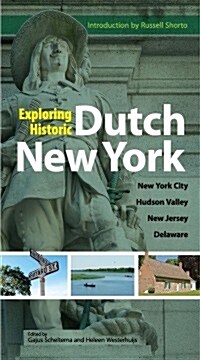 Exploring Historic Dutch New York: New York City * Hudson Valley * New Jersey * Delaware (Paperback)