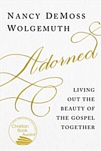 Adorned: Living Out the Beauty of the Gospel Together (Paperback)